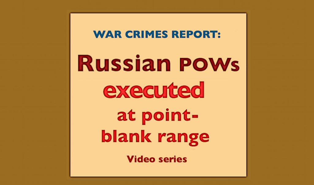 War Crimes report: The executions of Russian POW by Ukraine troops